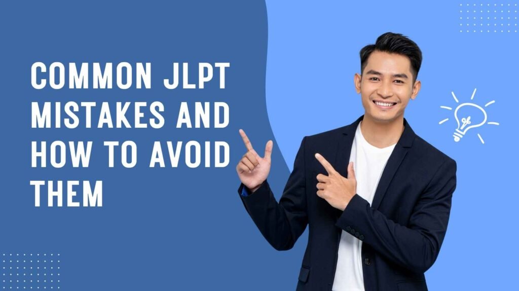 Common JLPT Mistakes and How to Avoid Them