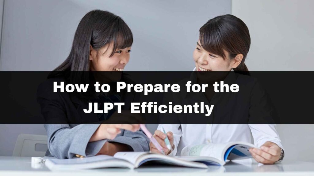 How to Prepare for the JLPT Efficiently`