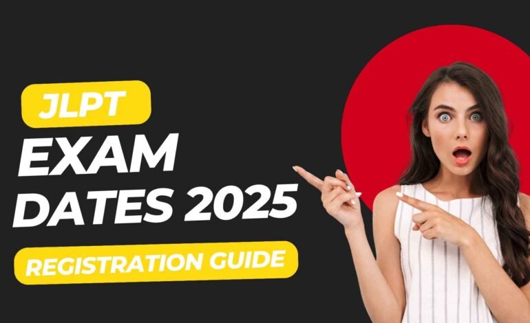 JLPT Exam Dates 2025 – Complete Schedule & Registration Guide - JLPT Exams