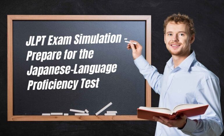 JLPT Exam Simulation – Prepare for the Japanese-Language Proficiency Test