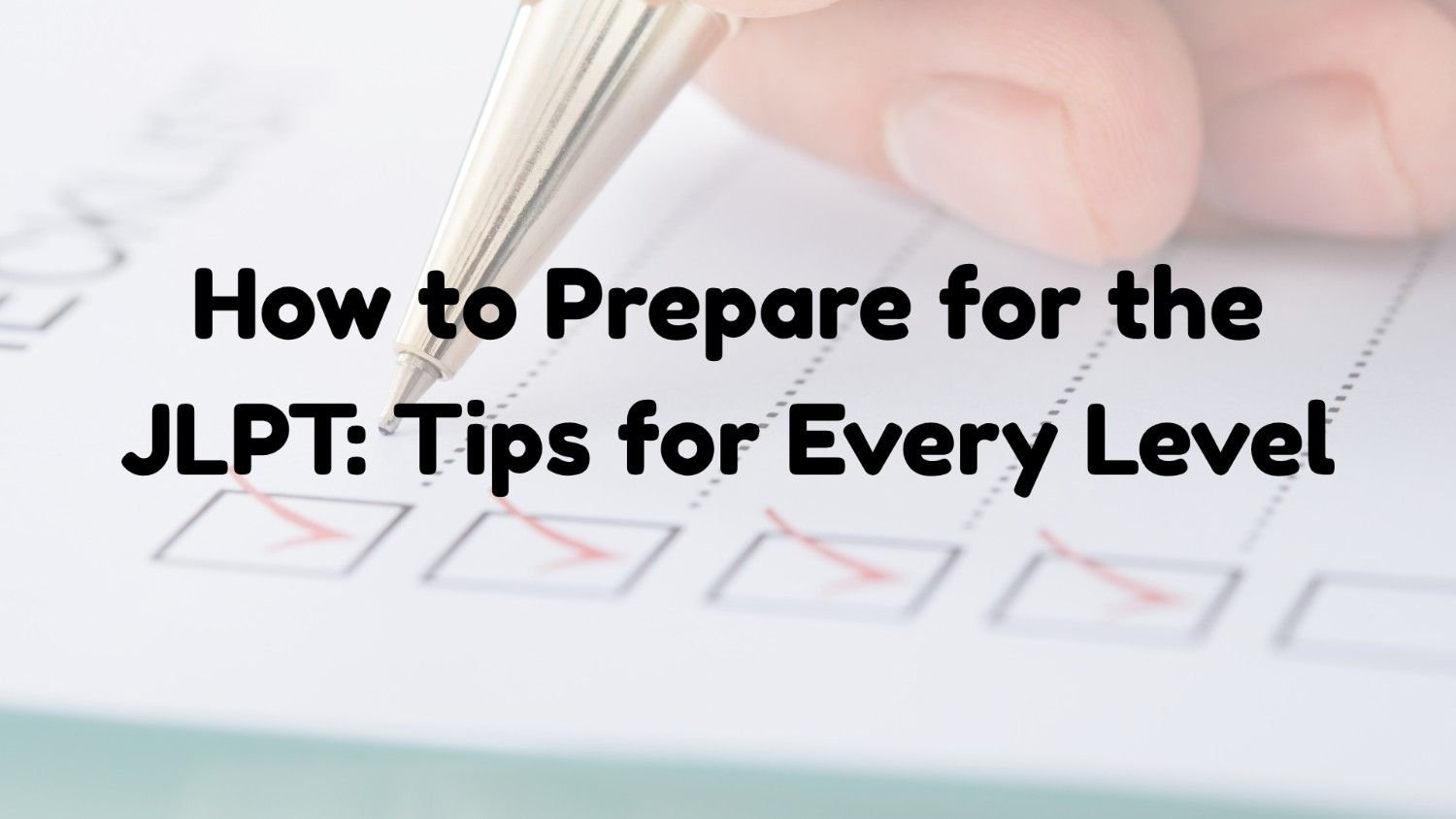 How to Prepare for the JLPT: Tips for Every Level