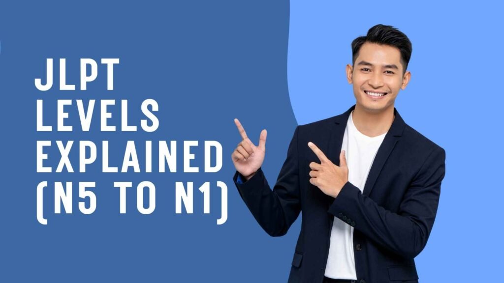 JLPT Levels Explained (N5 to N1)