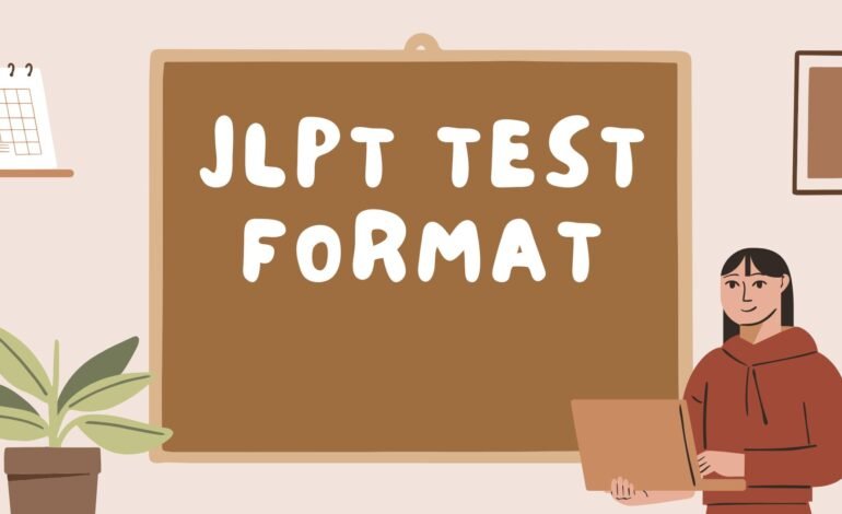 JLPT Test Format for All Levels (N5 to N1): Structure and Time Division