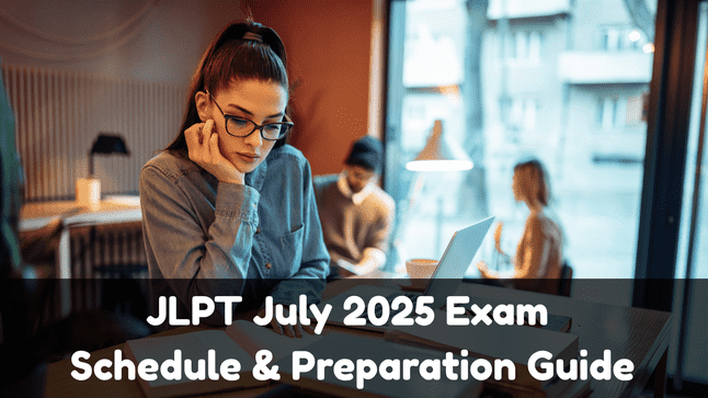 JLPT July 2025 Exam Schedule & Preparation Guide