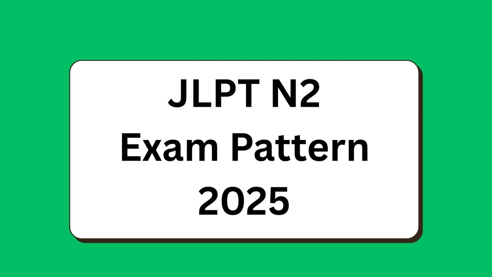 JLPT N2 Exam Pattern 2025 – Comprehensive Guide