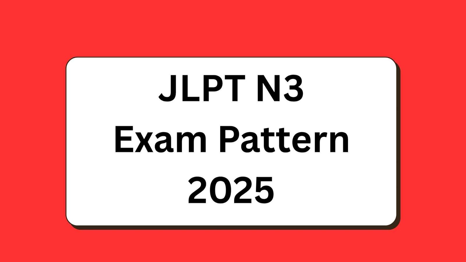 JLPT N3 Exam Pattern 2025 – Complete Guide