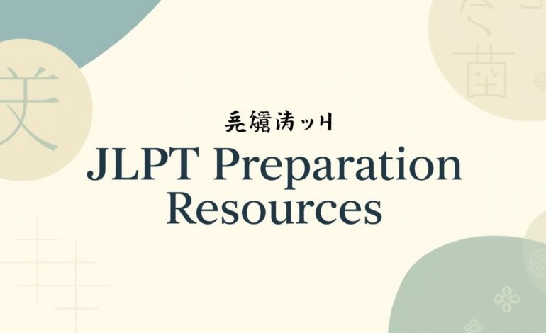 JLPT Preparation Resources – Guide to Ace the Japanese Language Proficiency Test