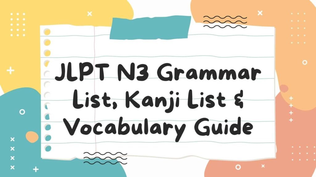 JLPT N3 Grammar List, Kanji List & Vocabulary Guide