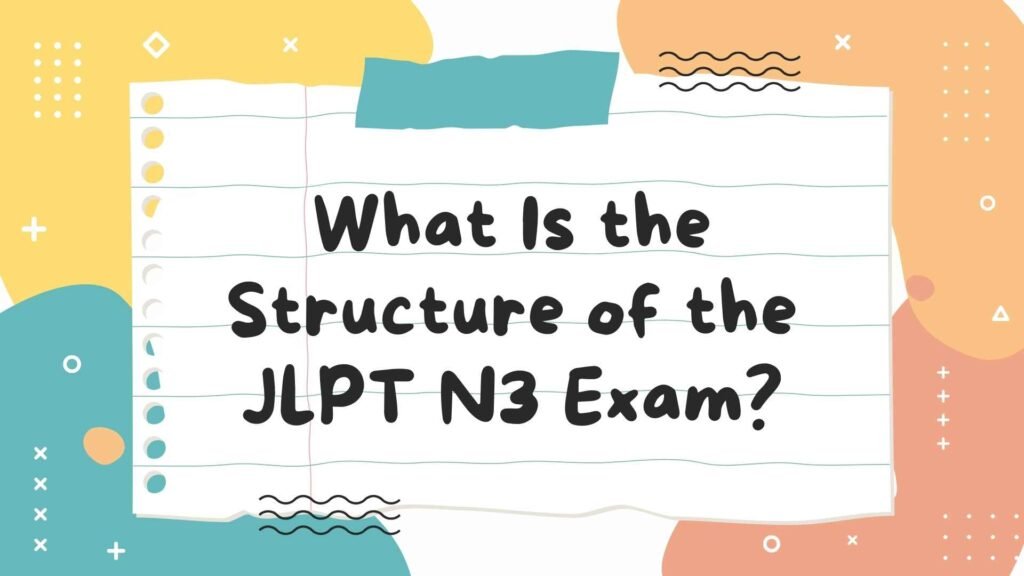 What Is the Structure of the JLPT N3 Exam?