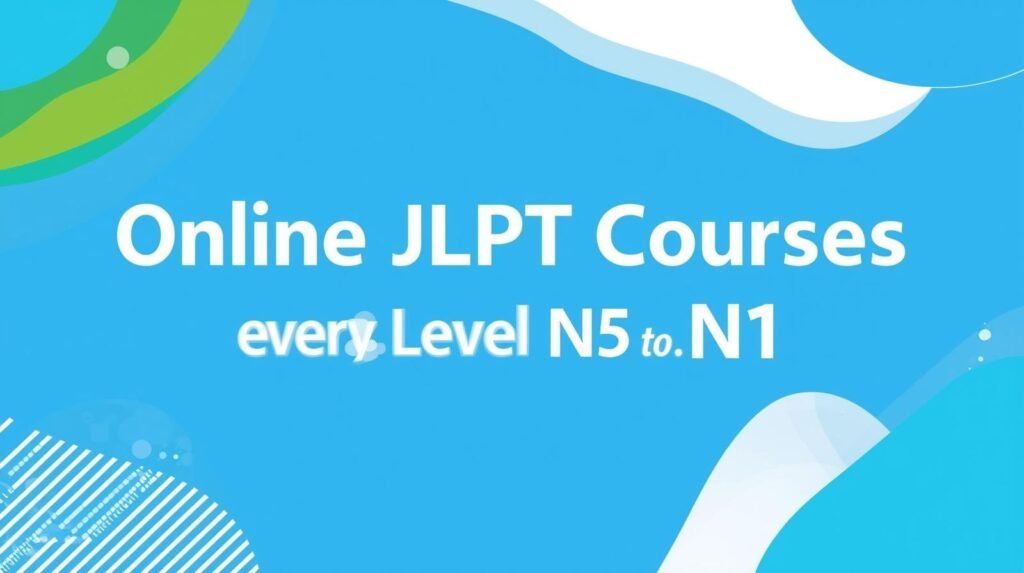Online JLPT Courses for Every Level (N5 to N1)