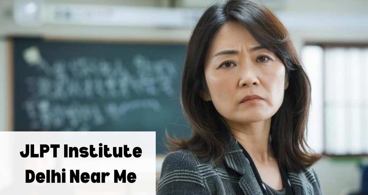 JLPT Institute in Delhi Near Me – Best Options for Beginners (N5/N4)
