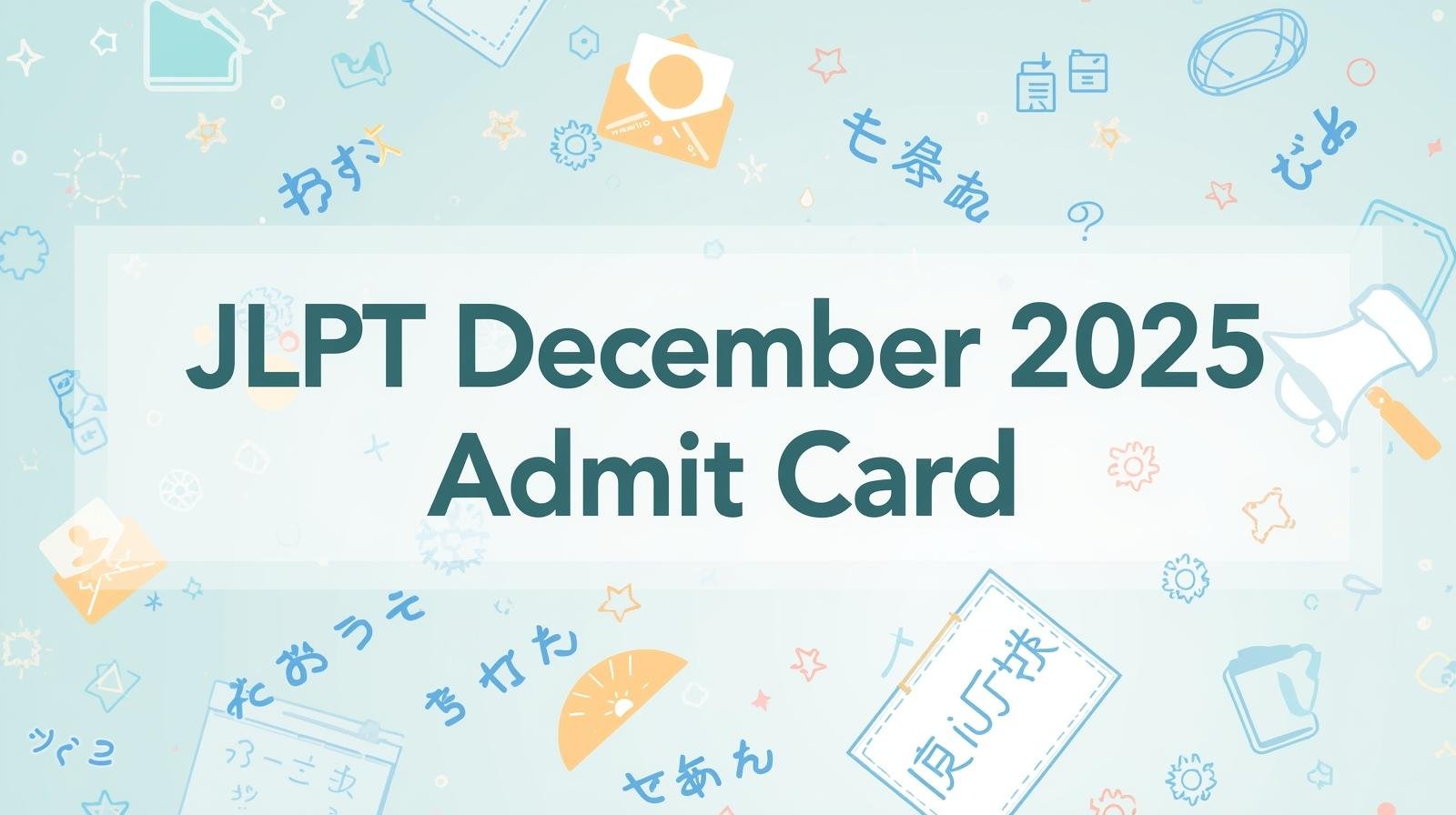 JLPT December 2025 Admit Card: Step-by-Step Download Guide