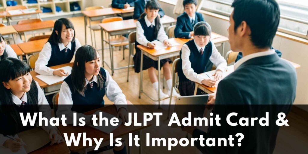What Is the JLPT Admit Card & Why Is It Important?