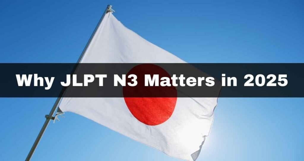 Why JLPT N3 Matters in 2025