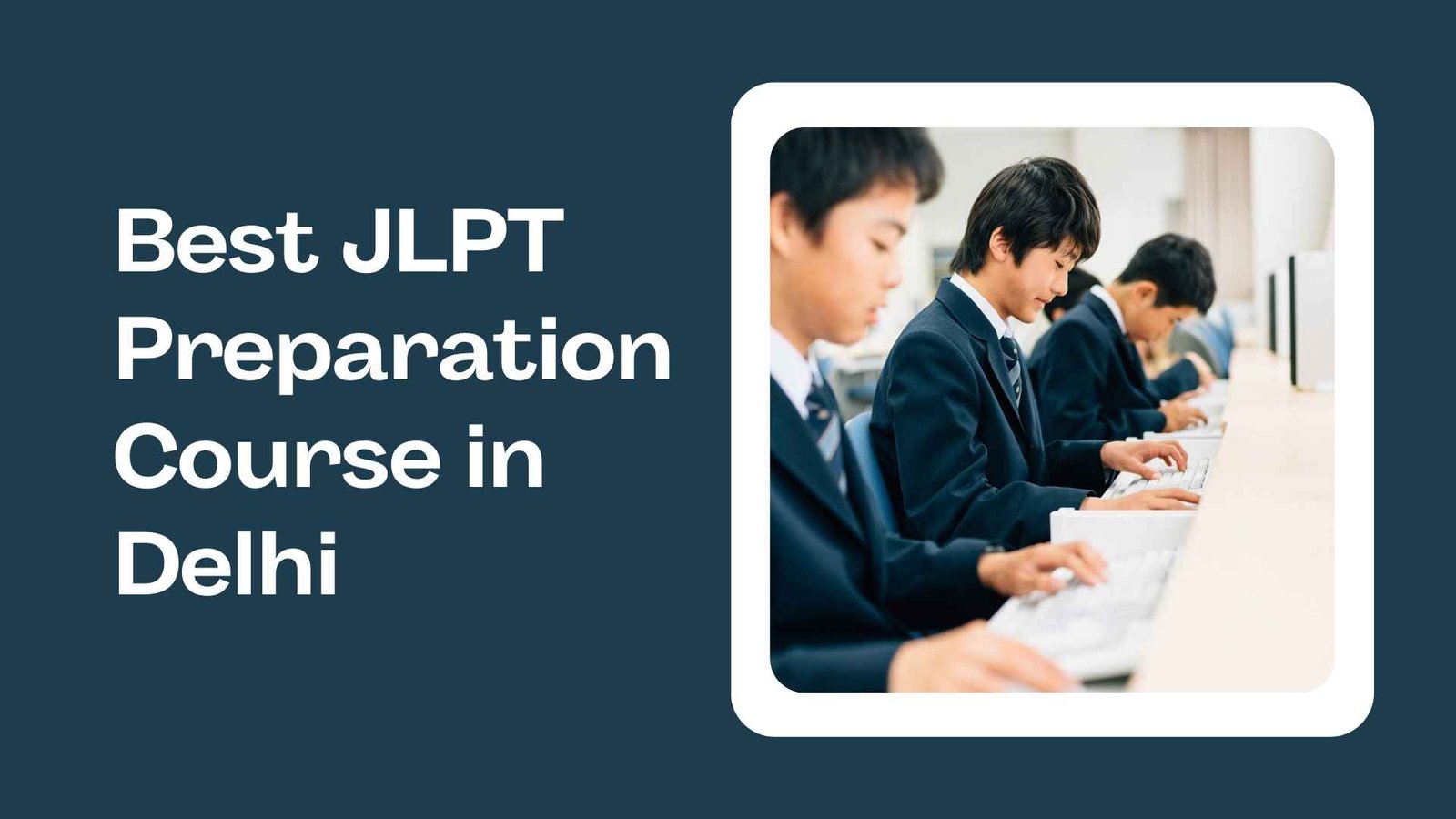 Best JLPT Preparation Course in Delhi 2026 | Fees, Syllabus, Duration & Placement