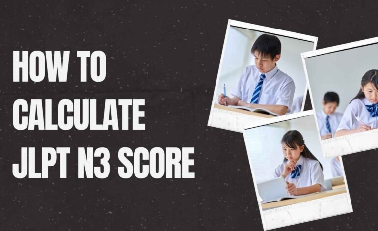 How to Calculate JLPT N3 Score: Passing Marks, Cutoff & Result