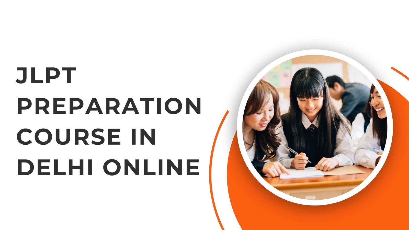 2026 JLPT Preparation Course in Delhi Online Syllabus, Benefits & How to Choose the Right Institute
