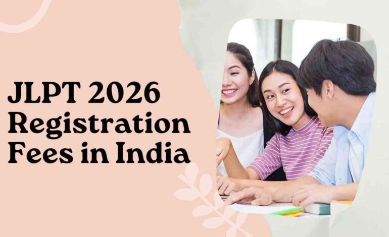JLPT 2026 Registration Fees in India: Exam Fees Explained