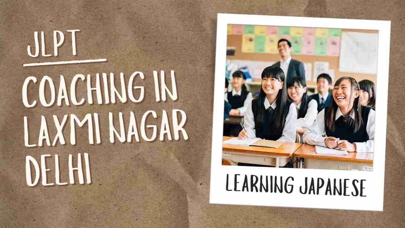 JLPT Coaching in Laxmi Nagar Delhi – Your Complete Guide to Learning Japanese