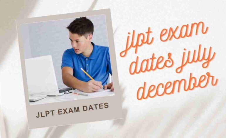 jlpt exam dates july december