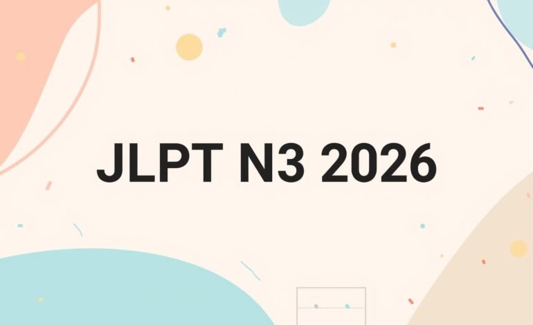 JLPT N3 2026: Registration Process, Syllabus & Smart Preparation Strategy