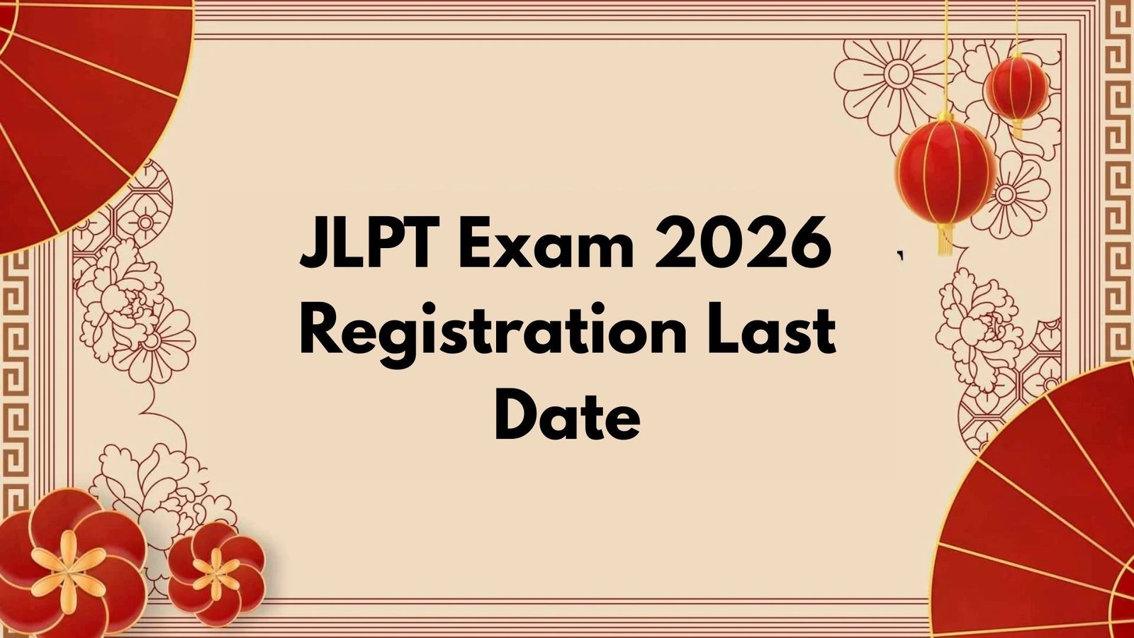 JLPT Exam 2026 Registration Last Date: Important Deadlines You Must Know