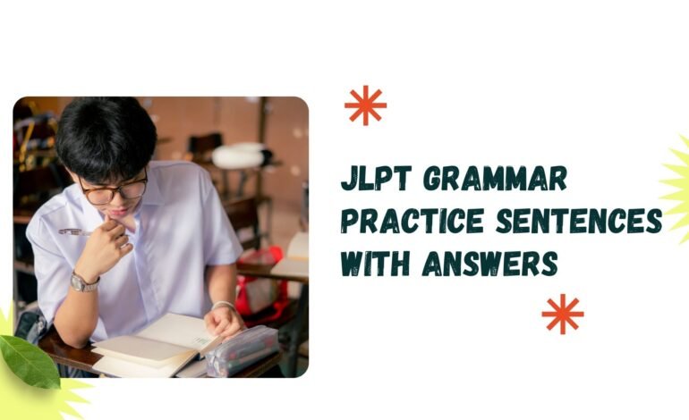 Complete JLPT Grammar Practice Sentences with Answers for Exam Preparation